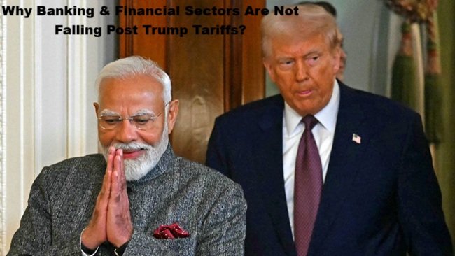 Why Banking & Financial Sectors Are Not Falling Post Trump Tariffs?